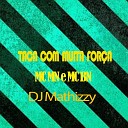 Mc Mn, mc bn, DJ Mathizzy - Taca Com Muita Força