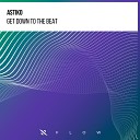 Astiko - Get Down to the Beat Extended Mix