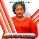 Valencia Selwane - Vha Yendelele Jehova