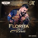 El Mimoso Luis Antonio L pez - Florita del Alma En Vivo