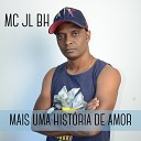 Mc JL BH - Mais Uma Hist ria de Amor