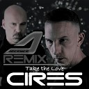 CIRES - Take the Love Decence Remix