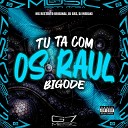 MC RESTRITO ORIGINAL DJ GRS DJ MERAKI - Tu Ta Com os Raul Bigode