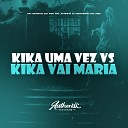 DJ Granfino do ABC feat MC Jotinha MC Iguinho Do… - Kika uma Vez Vs Kika Vai Maria