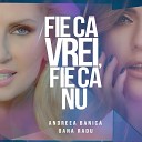 Andreea Banica feat Oana Radu - Fie Ca Vrei Fie Ca Nu