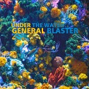 General Blaster - Under the Water