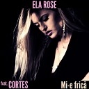 Ela Rose Feat Cortes - Mi e Frica Radio Edit