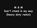 M M feat Rachel Wallace - Don t Stand In My Way M M Heavy Duty Remix
