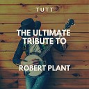 TUTT - Big Log Originally Performed By Robert Plant