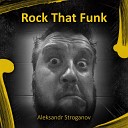 Aleksandr Stroganov - Rock That Funk Radio Edit