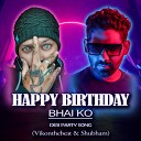 Vikonthebeat feat Shubham Vfx - Happy Birthday Bhai ko Desi Party Song