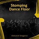 Aleksandr Stroganov - Stomping Dance Floor Radio Edit