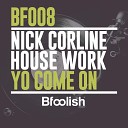 Nick Corline House Work - Yo Come On
