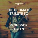 TUTT - I Need You Tonight Originally Performed By Professor Green and Ed…