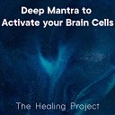 The Healing Project - Deep Mantra to Activate Your Brain Cells