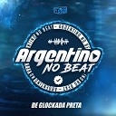 Argentino no Beat feat MC ALEF - De Glockada Preta