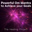 The Healing Project - Powerful Om Mantra to Achieve Your Goals