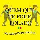 DJ DN DO DICK Mc Caio - Quem Que Te Fode Bolado