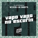 MC Dezika MC Zanquetta DJ Andr meda - Vapo Vapo no Escurin