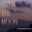 VOCAMONIX - Over the Moon