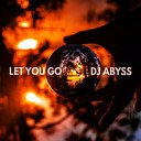 DJ Abyss - Let You Go Chris Zippel Remix