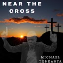 Michael Tonkanya - Near the Cross