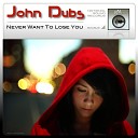 John Dubs - Never Want to Lose You Original Vocal Mix