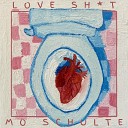 Mo Schulte - Love Shit