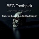 BFG Toothpick feat Og beatz UZziThaTrapper - Chamuka Inyama