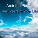 Amir the Pirate - Best Years of Your Life