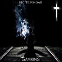Gamking feat Jhon Faith - No Te Rindas