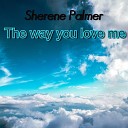 Sherene Palmer - The Way You Love Me