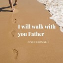 Aimee Brownlie - I Will Walk with You Father