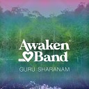 Awaken Love Band feat Sudeva - Guru Sharanam Live feat Sudeva