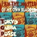 Tokyo Gabba Posse - I am the master of my own bladder