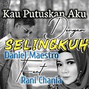 Daniel Maestro feat Rani Chania - Kau Putuskan Aku Dengan Selingkuh