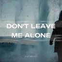 Alex Menco - Don t Leave Me Alone
