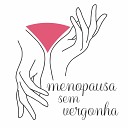 Luciane Casaretto Marcia Selister - Dona de Mim Menopausa Sem Vergonha