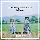 DJ Manja Rimex - DJ Ko Bilang Cuma Teman Fullbeat