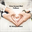 DJ Manja Rimex - Cinta Sampai Mati Fullbeat