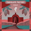 Petro A - Chocolate Factory