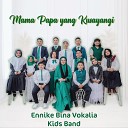 Ennike Bina Vokalia Kids Band - Mama Papa Yang Kusayangi