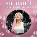 Katarina - Love Me If You Dare