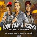 MC Trov o Mc Merral feat MC GOMES - Fode Com a Tcheka pra Paga a Faculdade