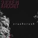 crushcrush - Suicide in a Rocket