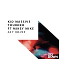 Kid Massive Tourneo feat Mikey Mike - Say House