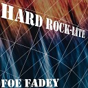Foe Fadey - Hard Rock Lite