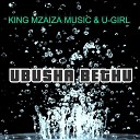 KING MZAIZA MUSIC U GIRL - Ubusha Bethu
