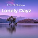 T F U feat Shadow - Lonely Dayz