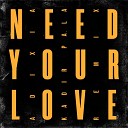 Adixia - Need Your Love Kadir Pala Remix